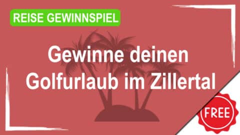 Gewinne deinen Golfurlaub im Zillertal